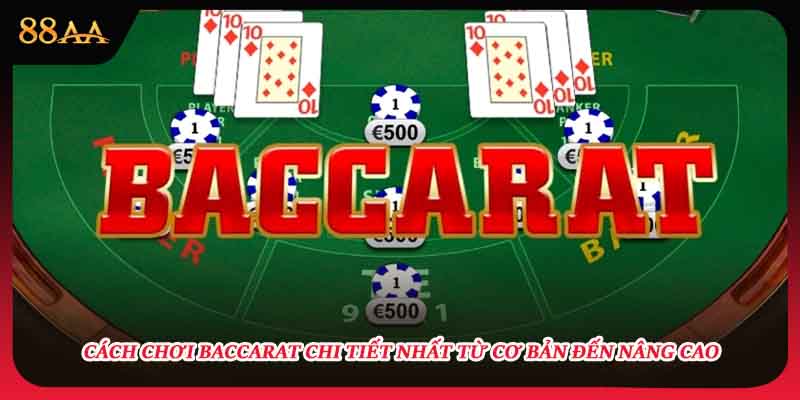 Cách Chơi Baccarat Chi Tiết Nhất Từ Cơ Bản Đến Nâng Cao
