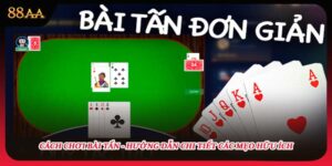 Cách Chơi Bài Tấn - Hướng Dẫn Chi Tiết Các Mẹo Hữu Ích