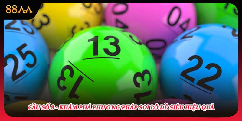 Cầu Số 8 - Khám Phá Phương Pháp Soi Lô Đề Siêu Hiệu Quả