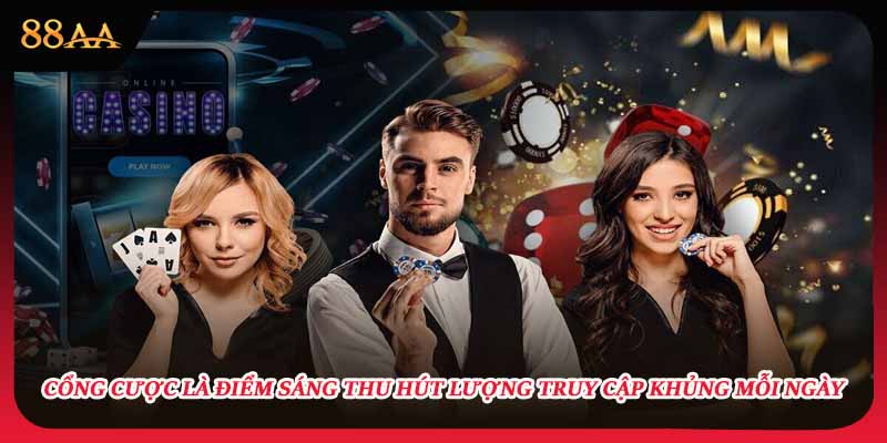 Cổng cược là điểm sáng thu hút lượng truy cập khủng mỗi ngày