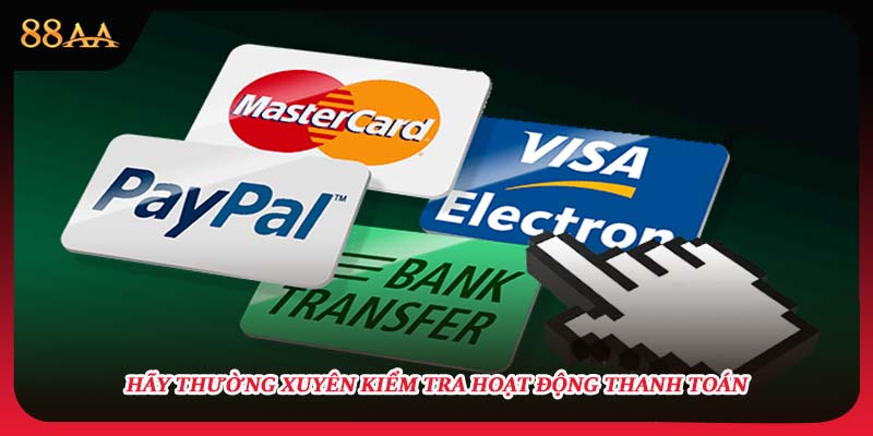 Hãy thường xuyên kiểm tra hoạt động thanh toán