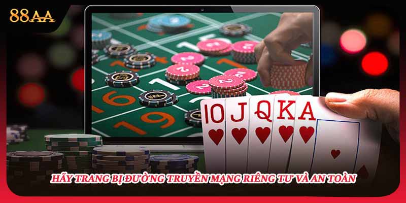 Hãy trang bị đường truyền mạng riêng tư và an toàn