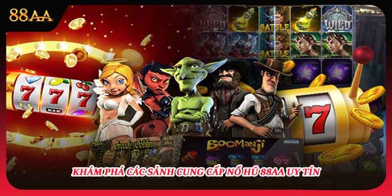 Khám phá các sảnh cung cấp nổ hũ 88AA uy tín