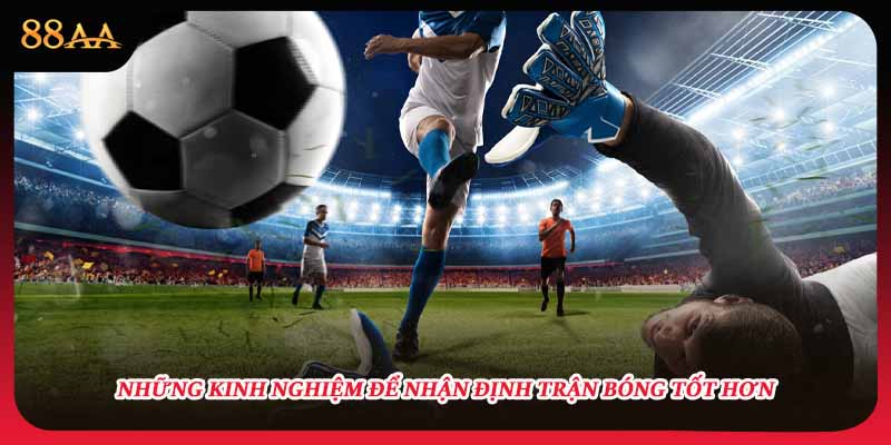 Những kinh nghiệm để nhận định trận bóng tốt hơn