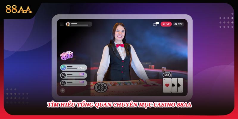 Tìm hiểu tổng quan chuyên mục casino 88AA