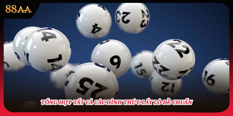 Tổng hợp tất cả các hình thức lấy lô đề chuẩn