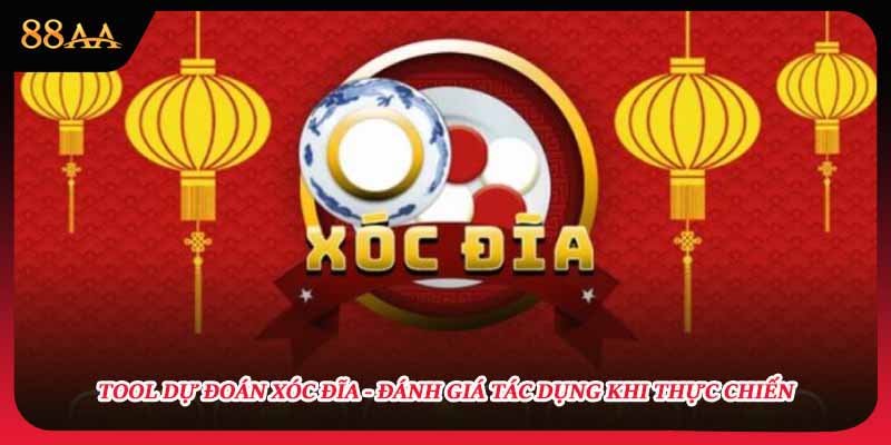 Tool Dự Đoán Xóc Đĩa - Đánh Giá Tác Dụng Khi Thực Chiến